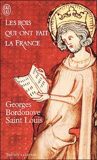 Georges Bordonove - Les Rois qui ont fait la France : Saint-louis