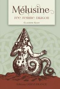 Couverture du livre Mélusine : Fée, femme, dragon - Claudine Glot