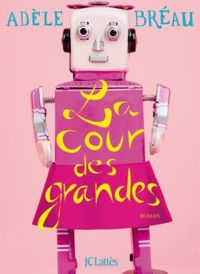 Couverture du livre La cour des grandes - Adele Breau