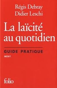 Couverture du livre La laïcité au quotidien - Regis Debray - Didier Leschi