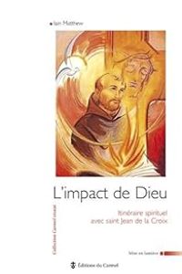 Iain Matthew - Jean Vanier - L'impact de Dieu. Itinéraire spirituel avec Jean de la Croix