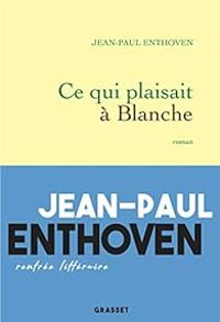 Jean Paul Enthoven - Ce qui plaisait à Blanche