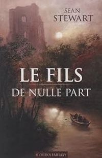 Sean Stewart - Le fils de nulle part