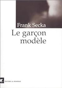 Couverture du livre Le garçon modèle - Frank Secka