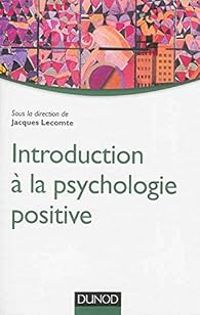 Jacques Lecomte - Introduction à la psychologie positive