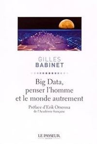 Gilles Babinet - Erik Orsenna - Big Data, penser l'homme et le monde autrement