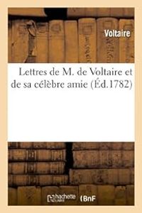 Couverture du livre Lettres de M. de Voltaire et de sa célèbre amie - Voltaire  - Gabrielle Milie Le Tonnelier De Breteuil Du Chatelet