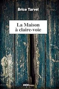 Couverture du livre La maison à claire-voie - Brice Tarvel