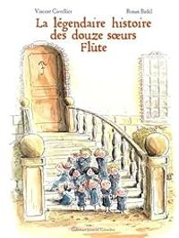 Couverture du livre La légendaire histoire des douze soeurs Flûte - Vincent Cuvellier