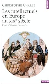 Couverture du livre Les Intellectuels en Europe au XIXe siècle  - Christophe Charle