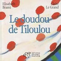 Couverture du livre Le doudou de Tiloulou - Elisabeth Brami - Claire Le Grand