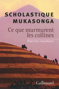 Scholastique Mukasonga - Ce que murmurent les collines