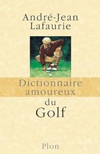 Andre Jean Lafaurie - Dictionnaire amoureux du Golf