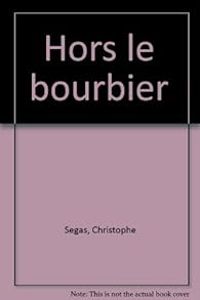 Christophe Segas - Hors le bourbier