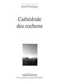 Couverture du livre Cathédrale des cochons - Jean D Amerique