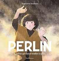 Siegfried De Turckheim - Perlin : L'enfant qui faisait tomber la pluie