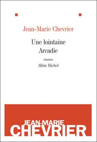 Jean-marie Chevrier - Une lointaine Arcadie
