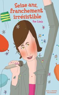 Sue Limb - Seize ans, franchement irrésistible