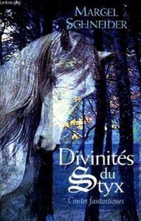 Marcel Schneider - Divinités du Styx