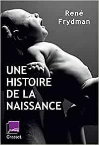 Couverture du livre Une histoire de la naissance - Rene Frydman