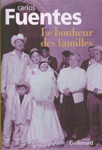 Carlos Fuentes - Le bonheur des familles