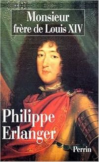 Philippe Erlanger - Monsieur, frère de Louis XIV