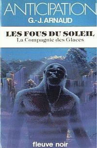 Georges-jean Arnaud - Les Fous du Soleil - La Compagnie des Glaces - 11