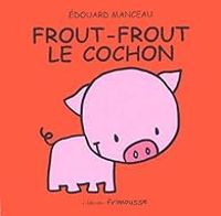 Edouard Manceau - Frout-Frout le cochon