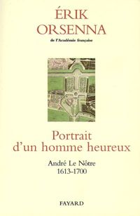 Couverture du livre Le portrait d'un homme heureux : Le Nôtre - Erik Orsenna