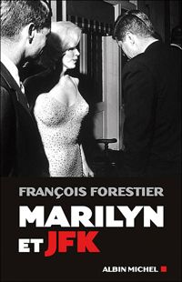 François Forestier - Marilyn et JFK