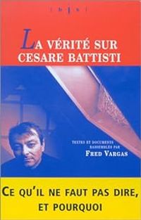 Couverture du livre La Vérité sur Cesare Battisti - Fred Vargas