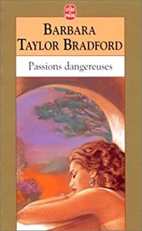 Couverture du livre Passions dangereuses - Barbara Taylor Bradford