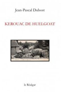 Couverture du livre Kerouac de Huelgoat - Jean Pascal Dubost