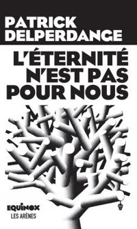 Couverture du livre L'éternité n'est pas pour nous - Patrick Delperdange