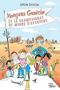 Couverture du livre Monsieur Ganèche et le championnat du monde d'aventure - Maureen Poignonec