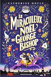 Catherine Doyle - Le miraculeux Noël de George Bishop