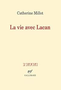 Catherine Millot - La vie avec Lacan