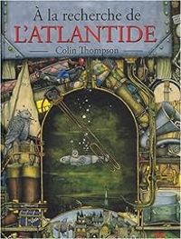 Colin Thompson - A la recherche de l'Atlantide