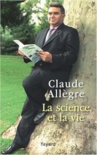 Claude Allegre - La science et la vie