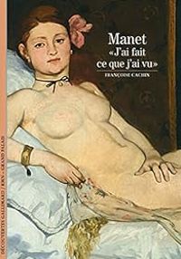 Francoise Cachin - Manet : 'J'ai fait ce que j'ai vu'