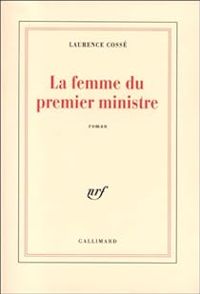 Laurence Cossé - La Femme du premier ministre