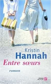 Kristin Hannah - Entre soeurs