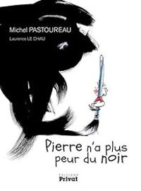 Couverture du livre Pierre n'a plus peur du noir - Michel Pastoureau - Laurence Le Chau