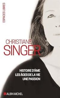 Christiane Singer - Histoire d'âme, Les âges de la vie et Une passion