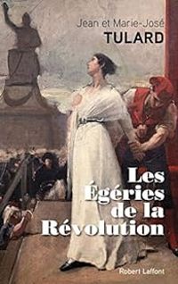 Couverture du livre Les égéries de la Révolution - Jean Tulard - Marie Jose Tulard