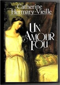 Catherine Hermary-vieille - Un amour fou