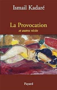 Couverture du livre La provocation et autres récits - Ismail Kadare