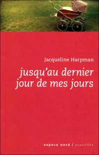 Jacqueline Harpman - Jusqu'au dernier jour de mes jours