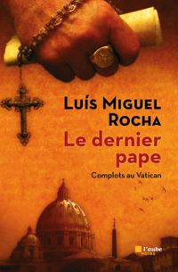 Couverture du livre Le Dernier pape - Luis Miguel Rocha