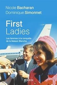 Couverture du livre First ladies. Les femmes à la conquête de la Maison Blanche - Dominique Simonnet - Nicole Bacharan